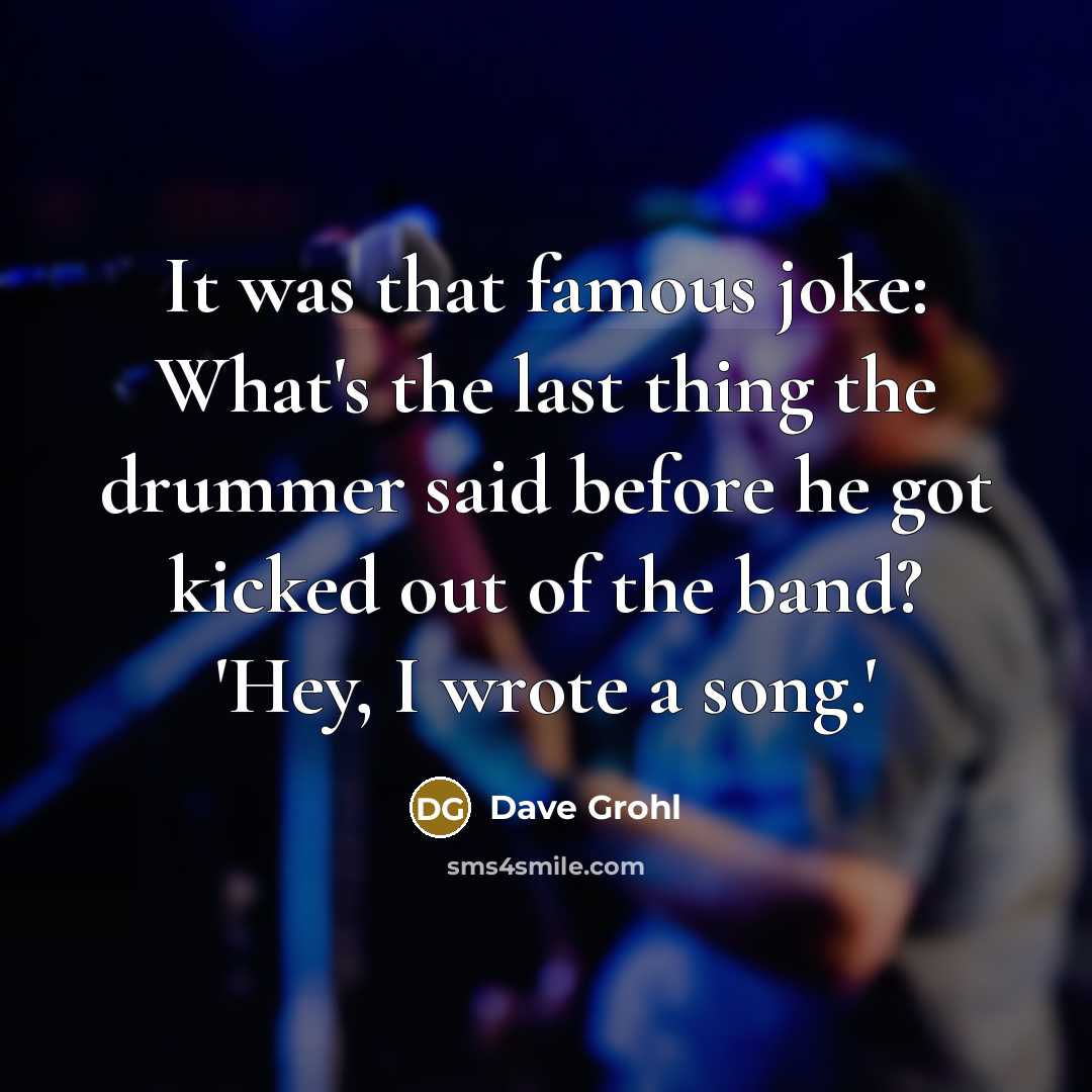 “It was that famous joke: What's the last thing the…” quote by Dave Grohl
