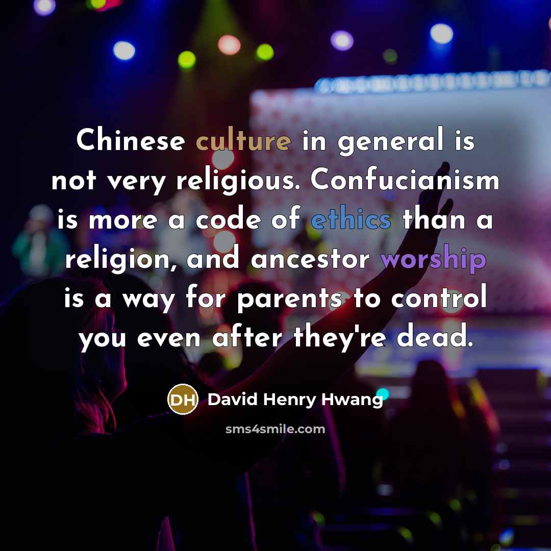 “Chinese culture in general is not very religious. Confucianism is…” quote by David Henry Hwang