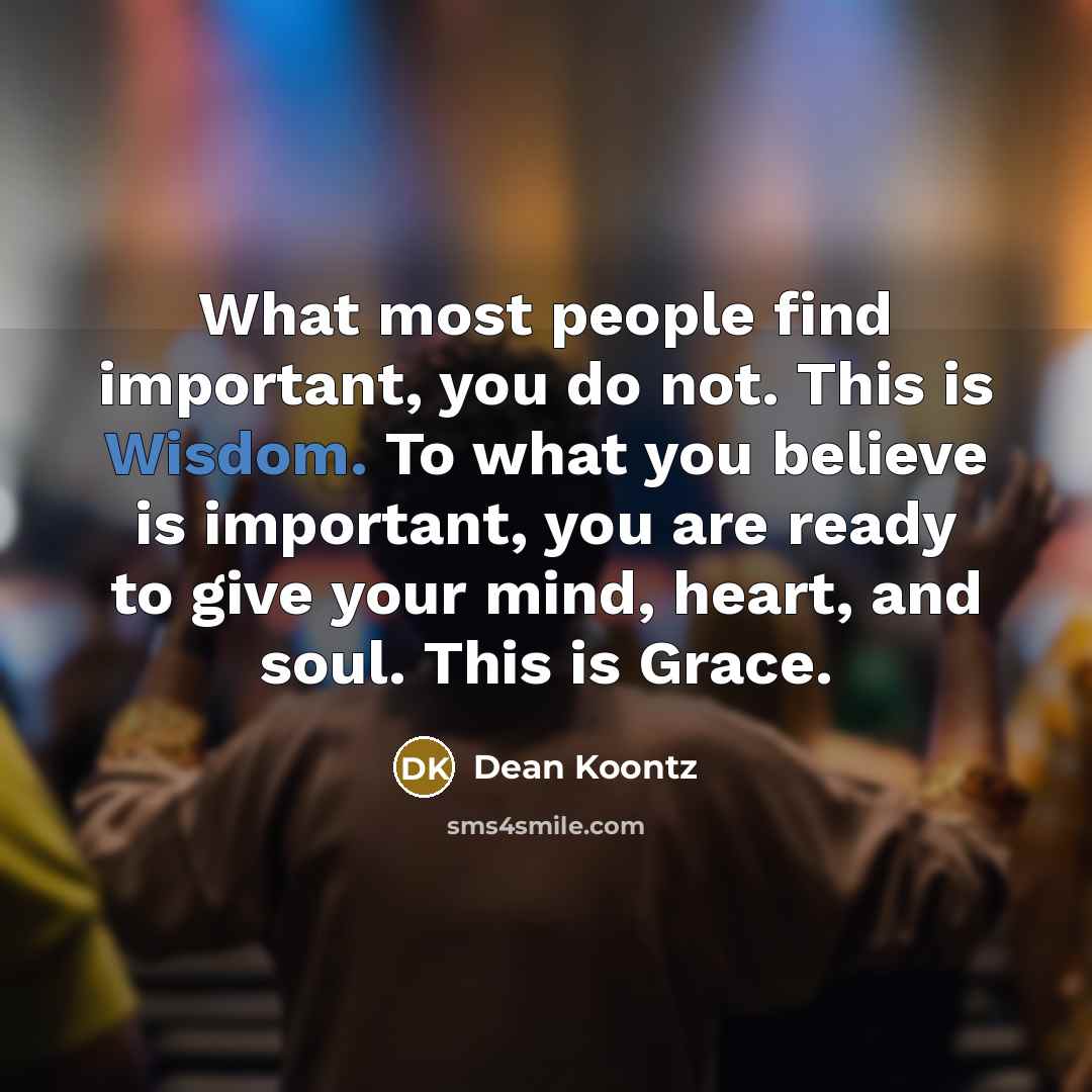 “What most people find important, you do not. This is…” quote by Dean Koontz