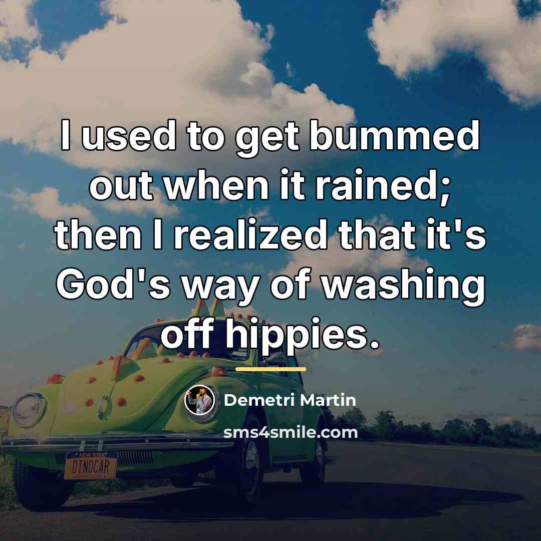 “I used to get bummed out when it rained; then…” quote by Demetri Martin