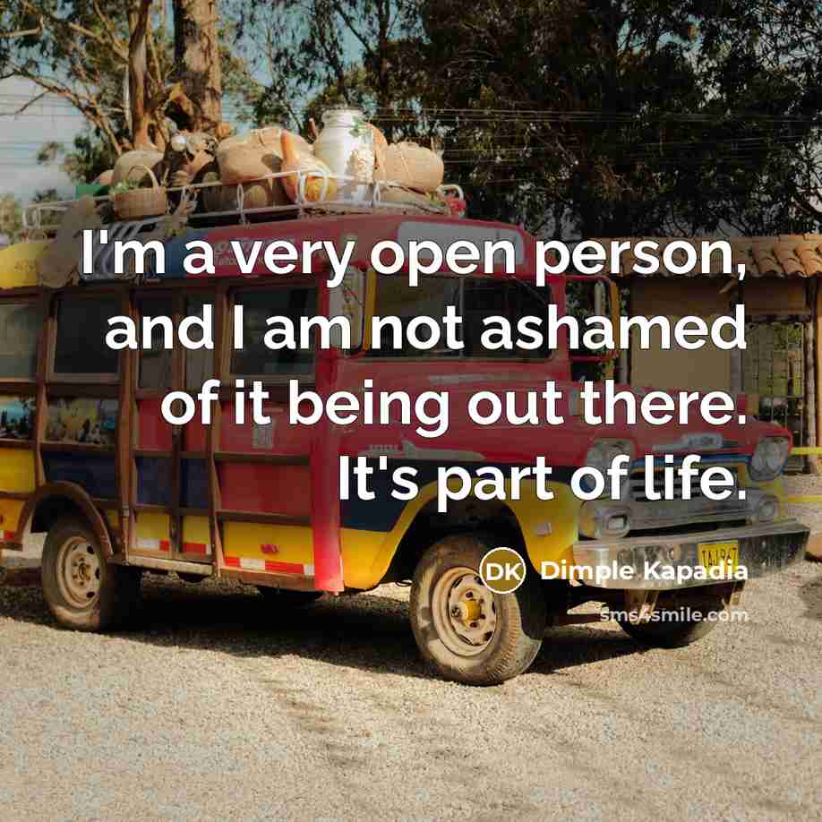 “I'm a very open person, and I am not ashamed…” quote by Dimple Kapadia