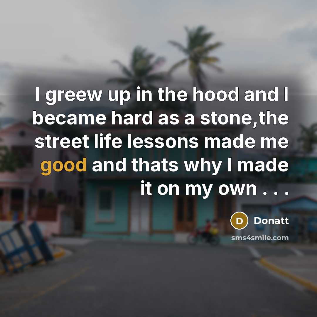 “I greew up in the hood and I became hard…” quote by Donatt