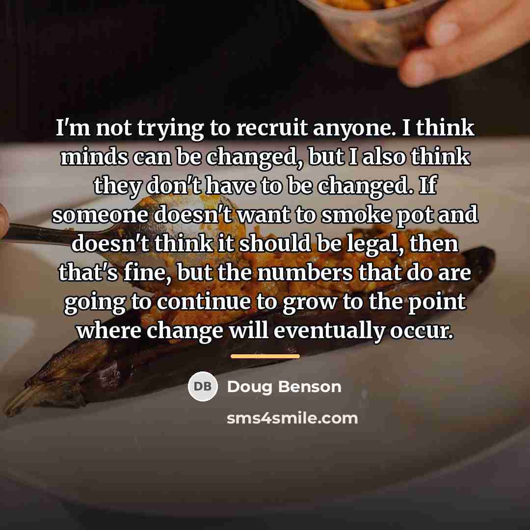 “I'm not trying to recruit anyone. I think minds can…” quote by Doug Benson