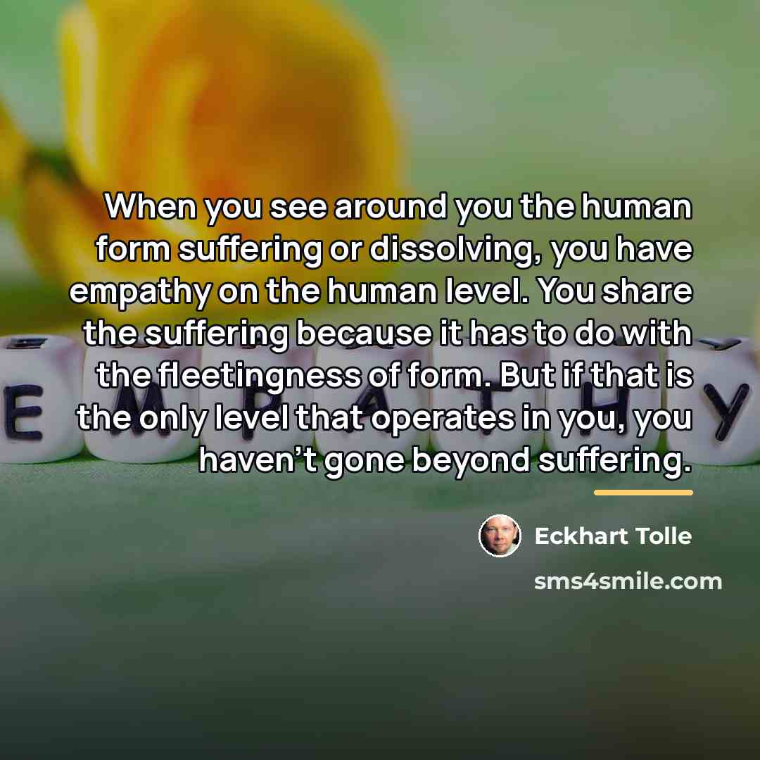 “When you see around you the human form suffering or…” quote by Eckhart Tolle