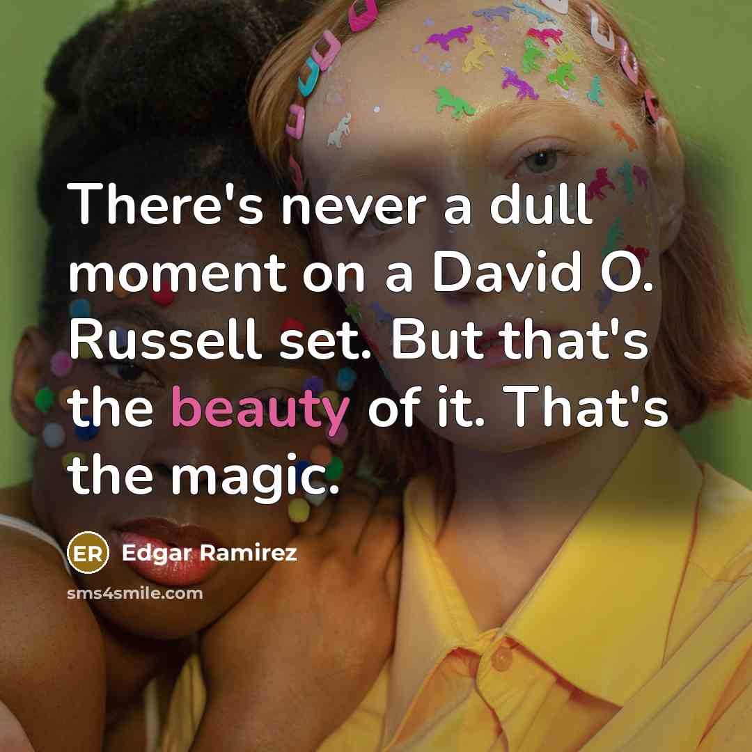 “There's never a dull moment on a David O. Russell…” quote by Edgar Ramirez