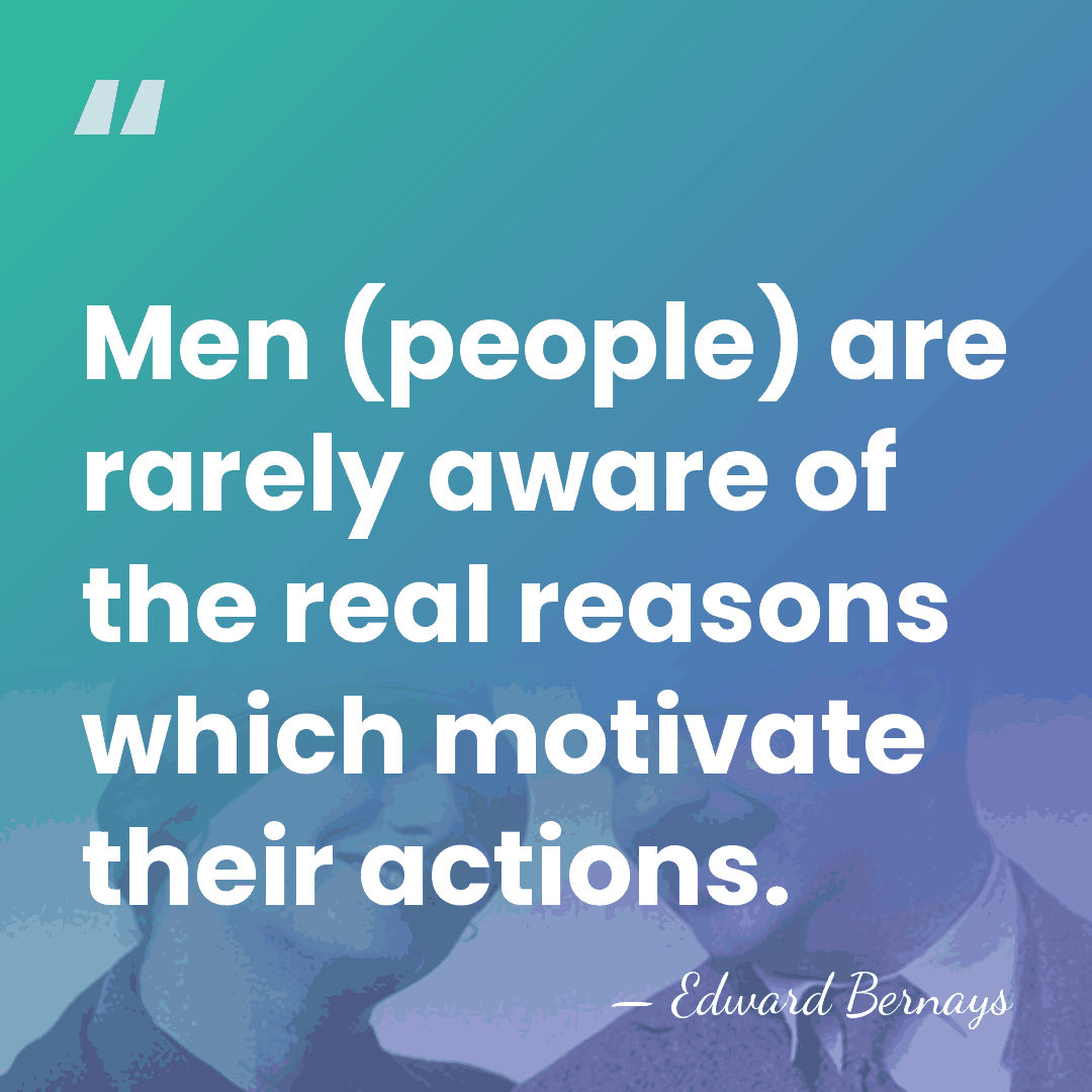 Men (people) are rarely aware of the real reasons which motivate their&hellip; - Edward Bernays