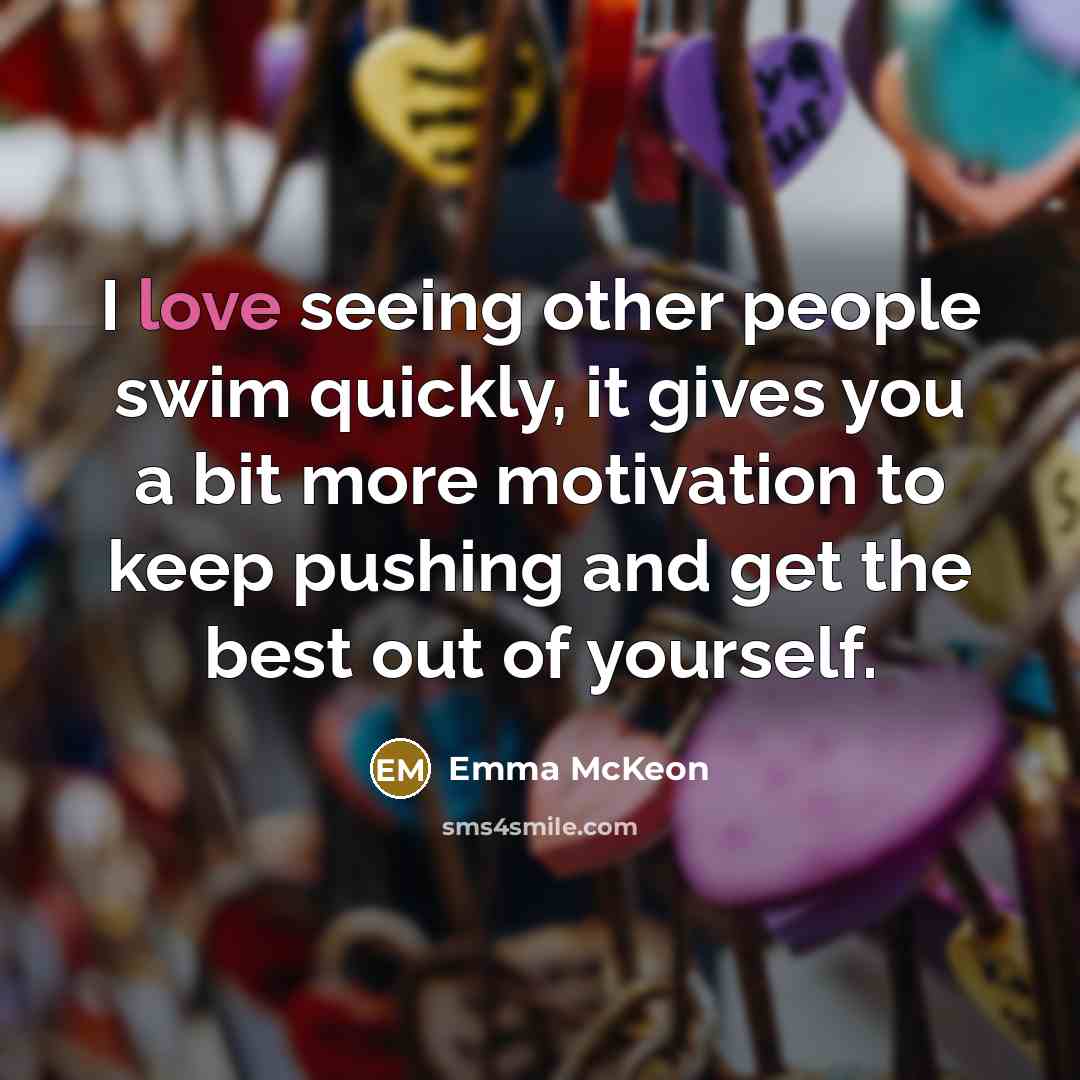 “I love seeing other people swim quickly, it gives you…” quote by Emma McKeon