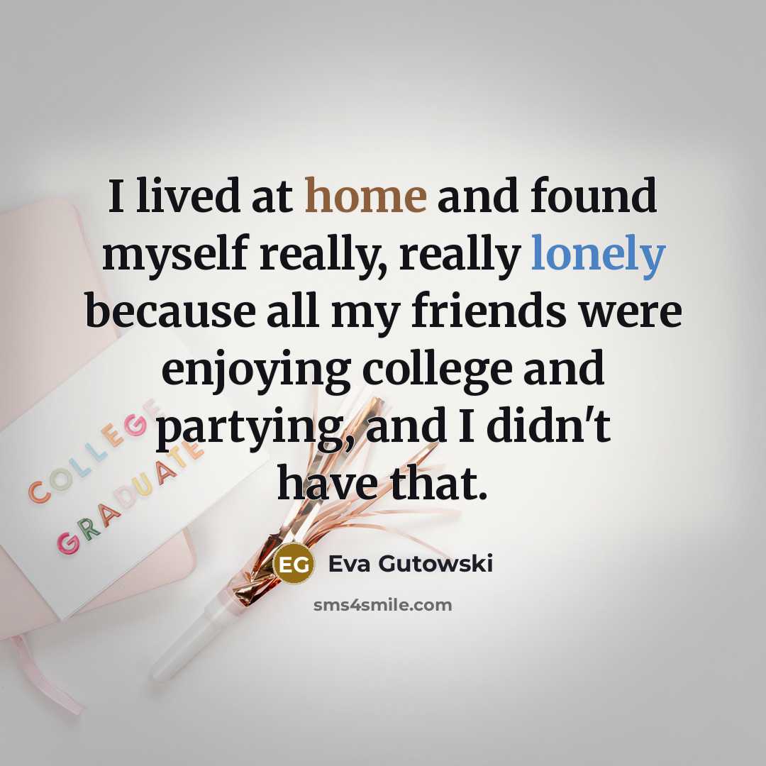 “I lived at home and found myself really, really lonely…” quote by Eva Gutowski