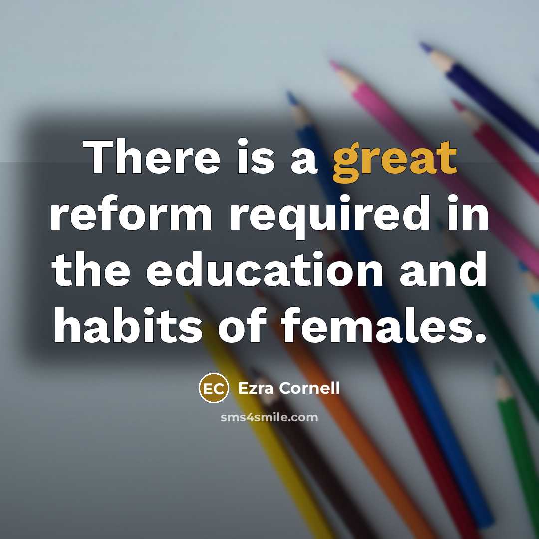 “There is a great reform required in the education and…” quote by Ezra Cornell