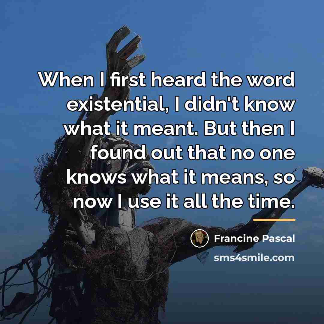 “When I first heard the word existential, I didn't know…” quote by Francine Pascal