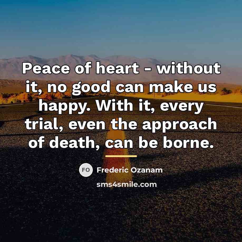 “Peace of heart - without it, no good can make…” quote by Frederic Ozanam