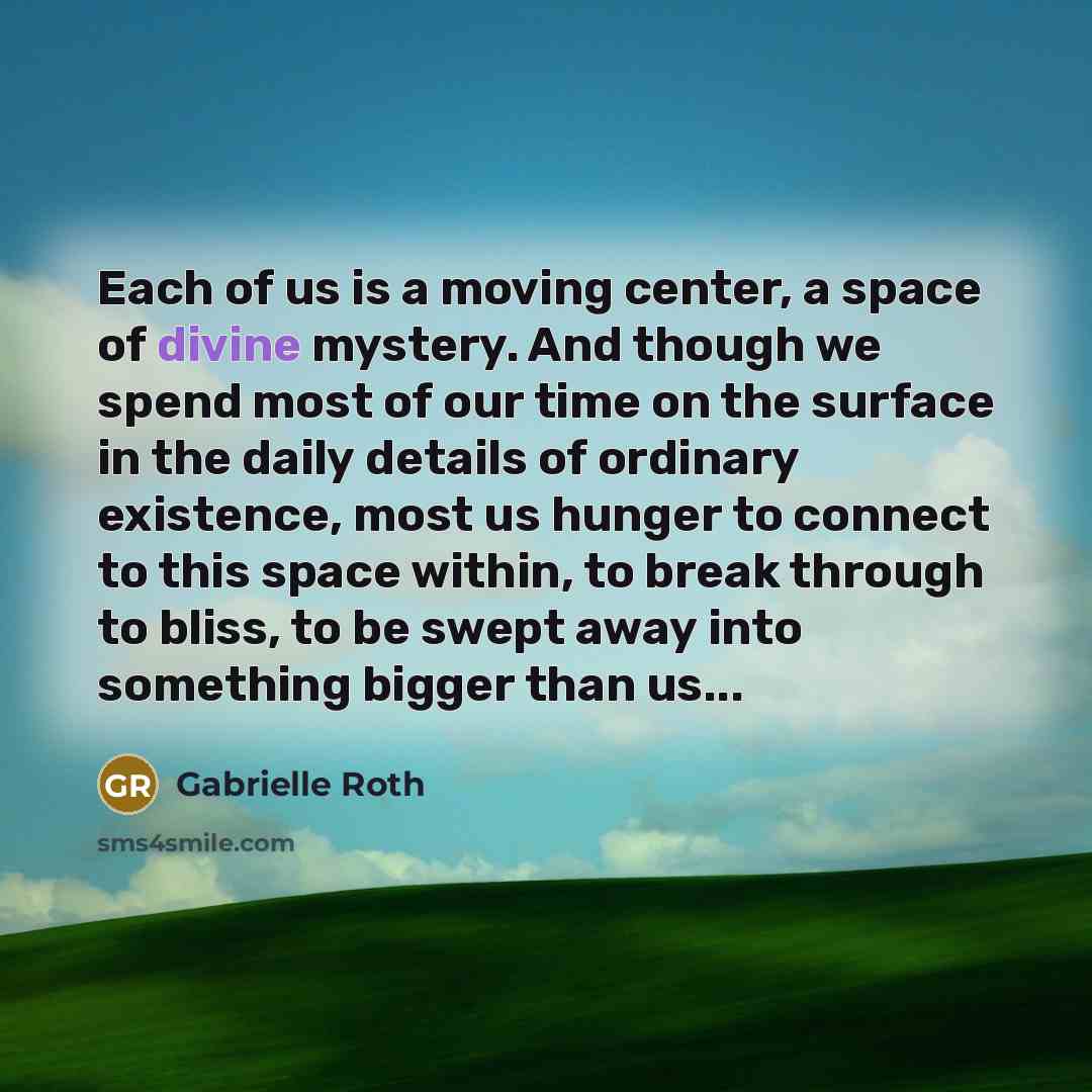 “Each of us is a moving center, a space of…” quote by Gabrielle Roth