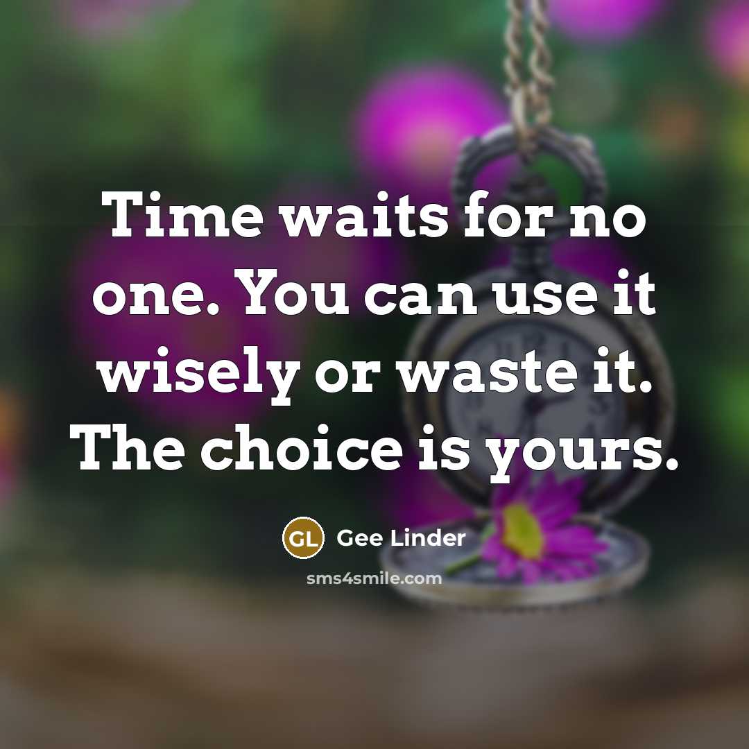 “Time waits for no one. You can use it wisely…” quote by Gee Linder