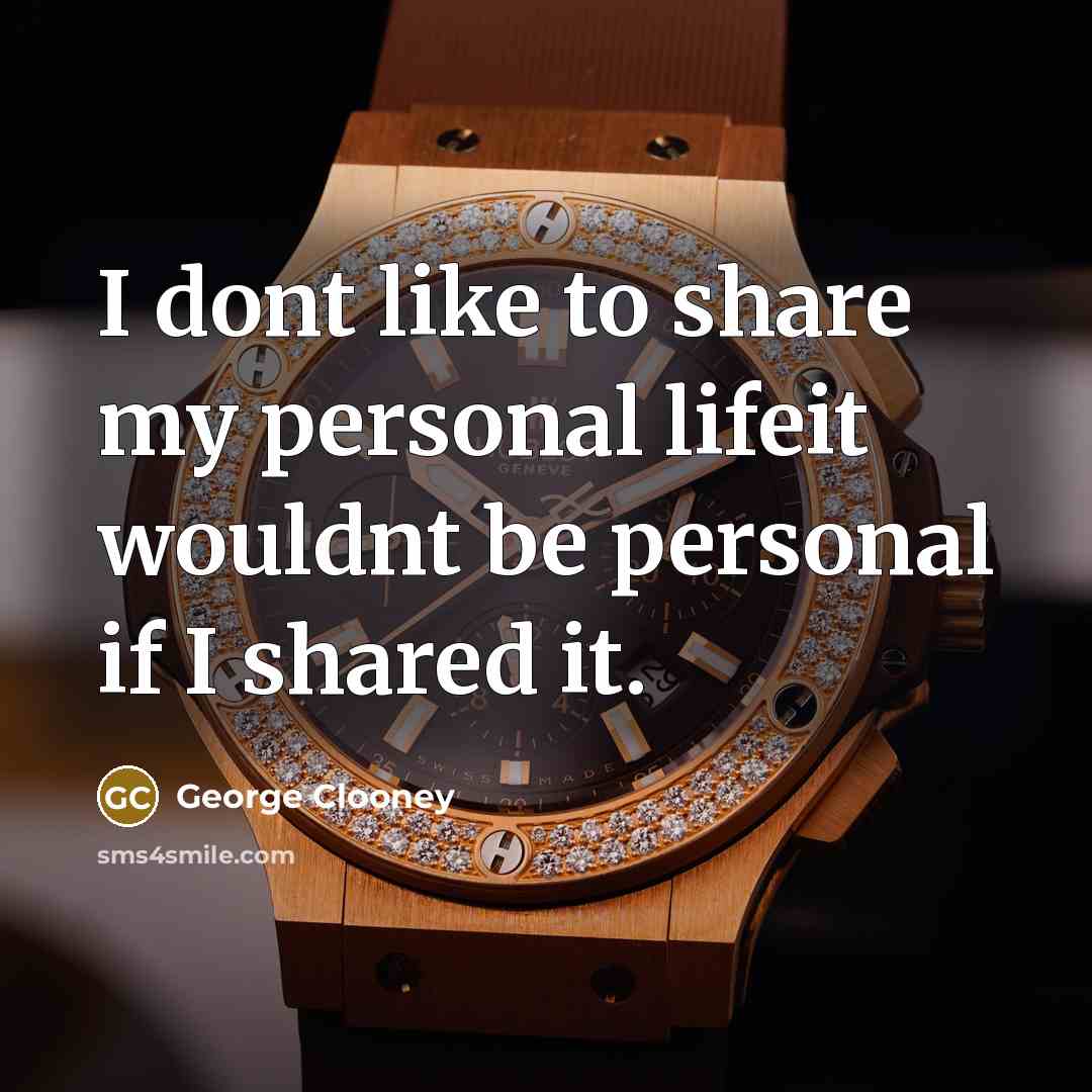 “I dont like to share my personal lifeit wouldnt be…” quote by George Clooney