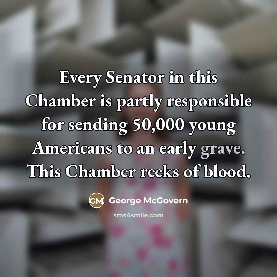 “Every Senator in this Chamber is partly responsible for sending…” quote by George McGovern