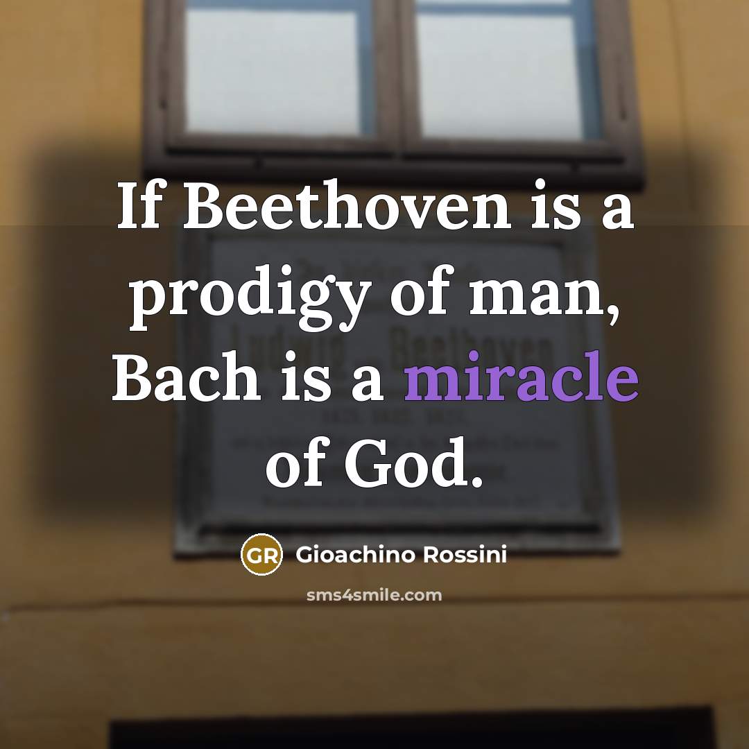 “If Beethoven is a prodigy of man, Bach is a…” quote by Gioachino Rossini