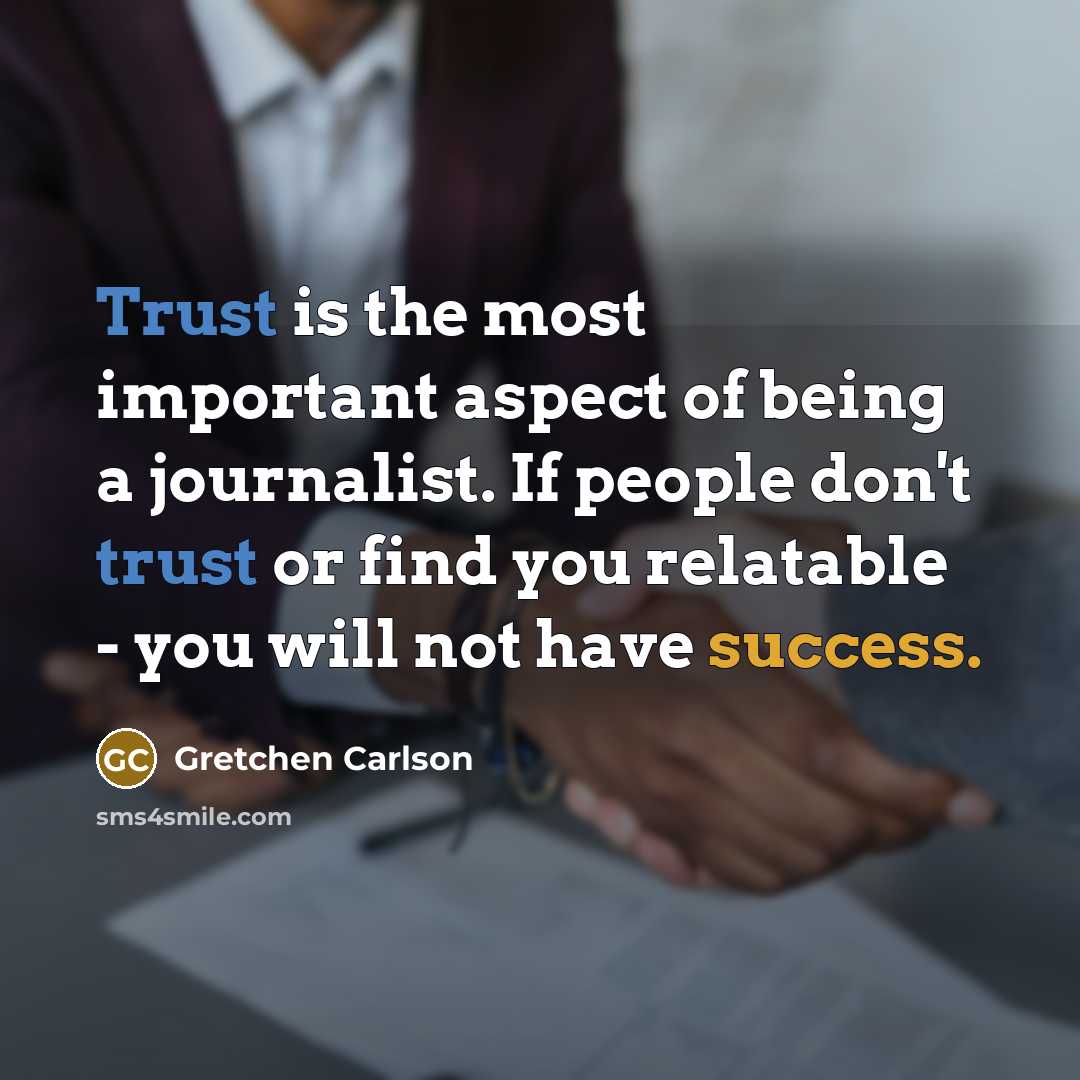“Trust is the most important aspect of being a journalist.…” quote by Gretchen Carlson