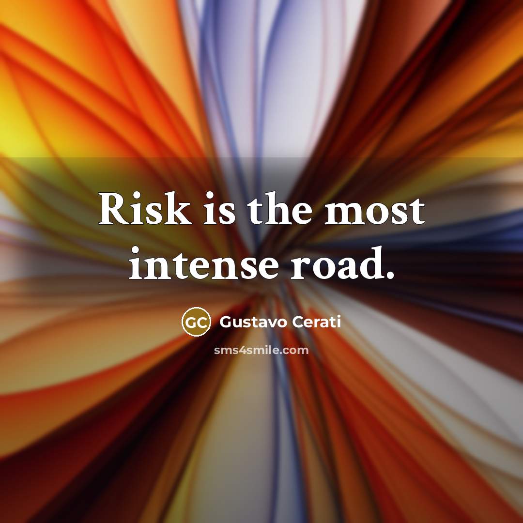 “Risk is the most intense road.…” quote by Gustavo Cerati