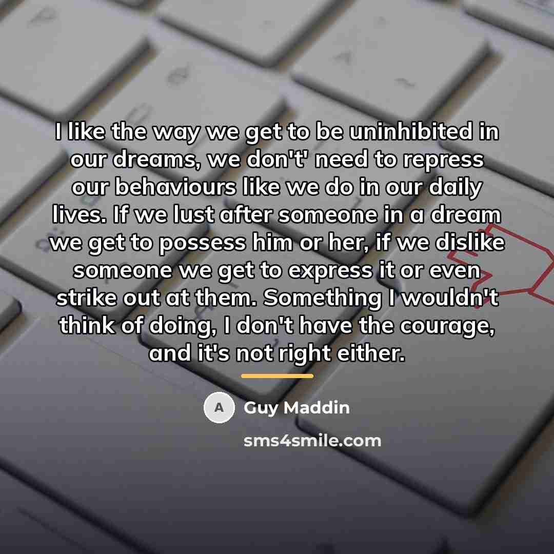 “I like the way we get to be uninhibited in…” quote by Guy Maddin