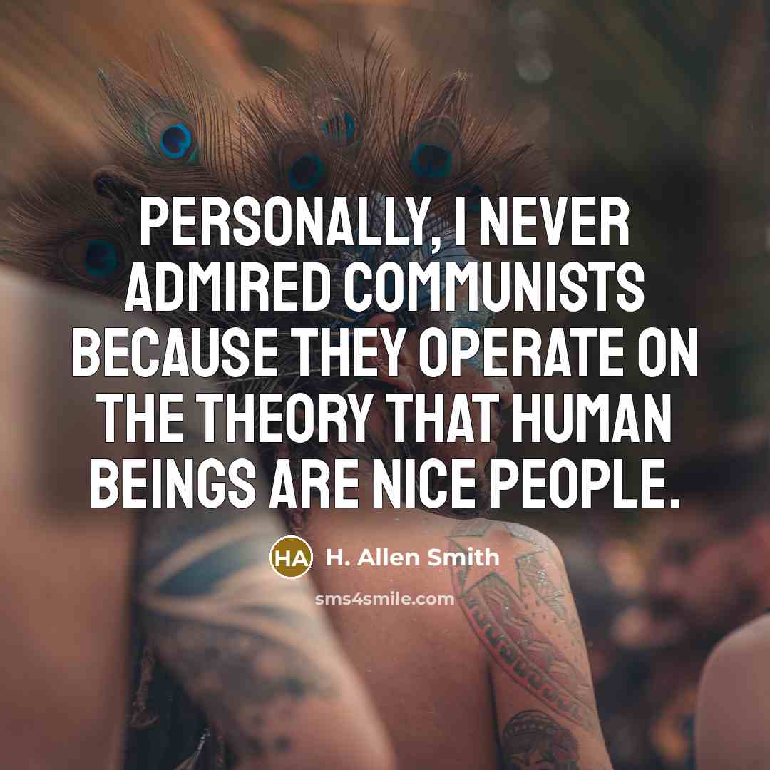 “Personally, I never admired communists because they operate on the…” quote by H. Allen Smith