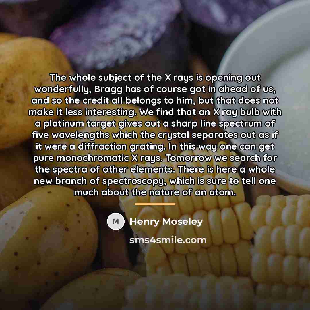 “The whole subject of the X rays is opening out…” quote by Henry Moseley