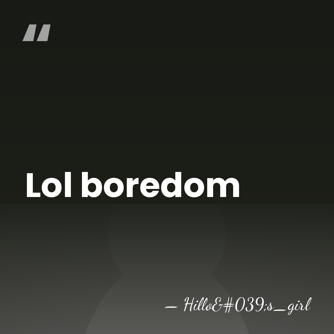 Lol boredom - Hillo's_girl