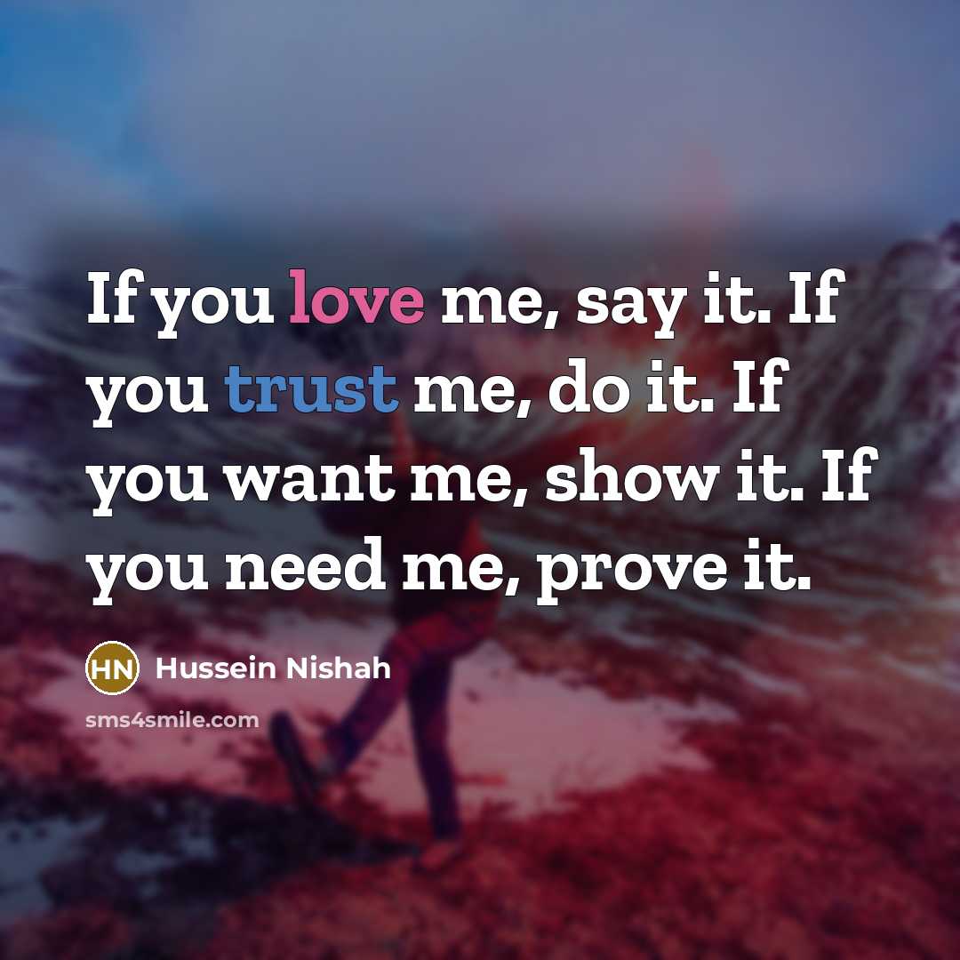 “If you love me, say it. If you trust me,…” quote by Hussein Nishah