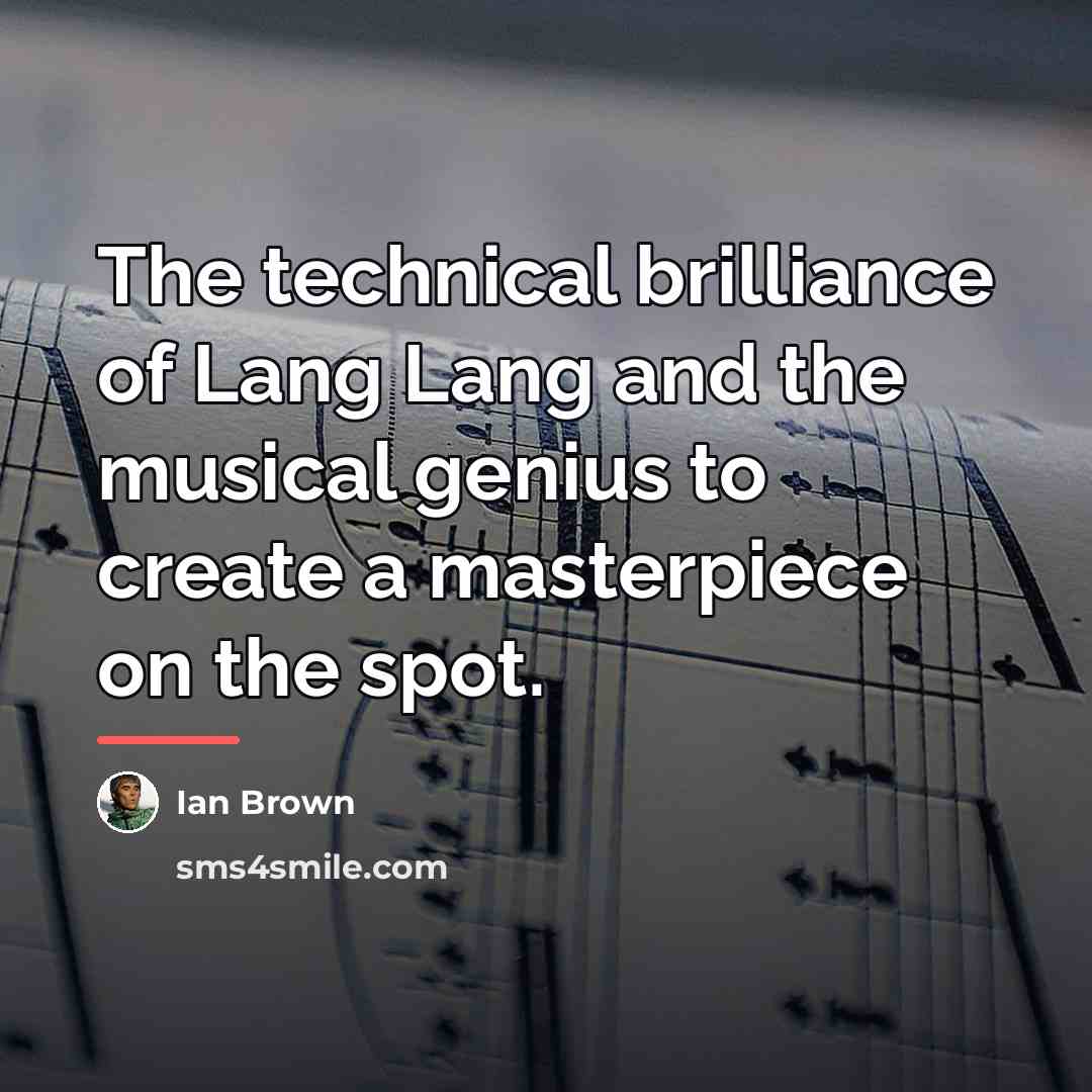 “The technical brilliance of Lang Lang and the musical genius…” quote by Ian Brown
