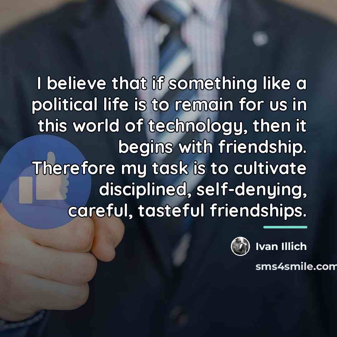“I believe that if something like a political life is…” quote by Ivan Illich