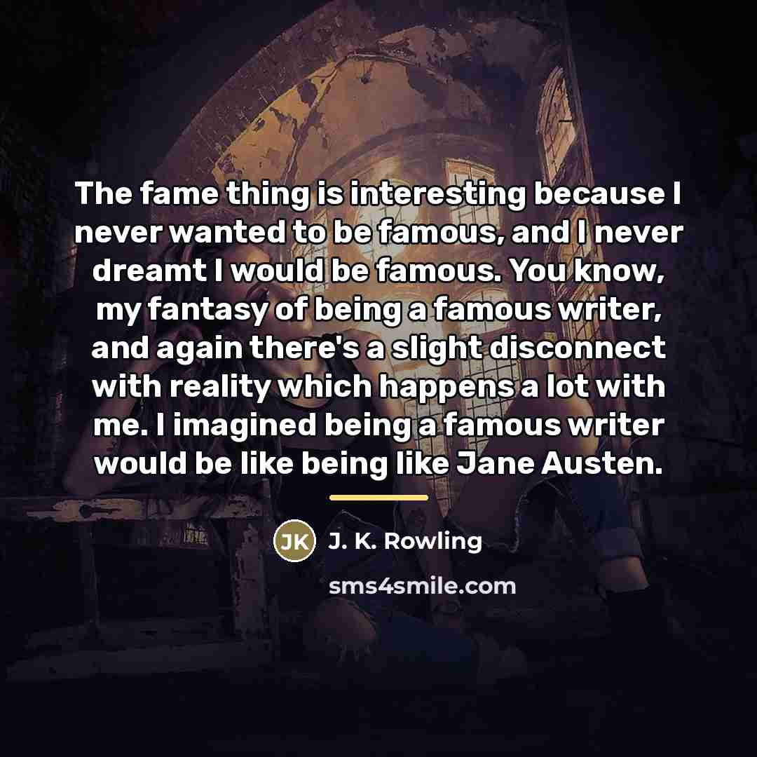 “The fame thing is interesting because I never wanted to…” quote by J. K. Rowling