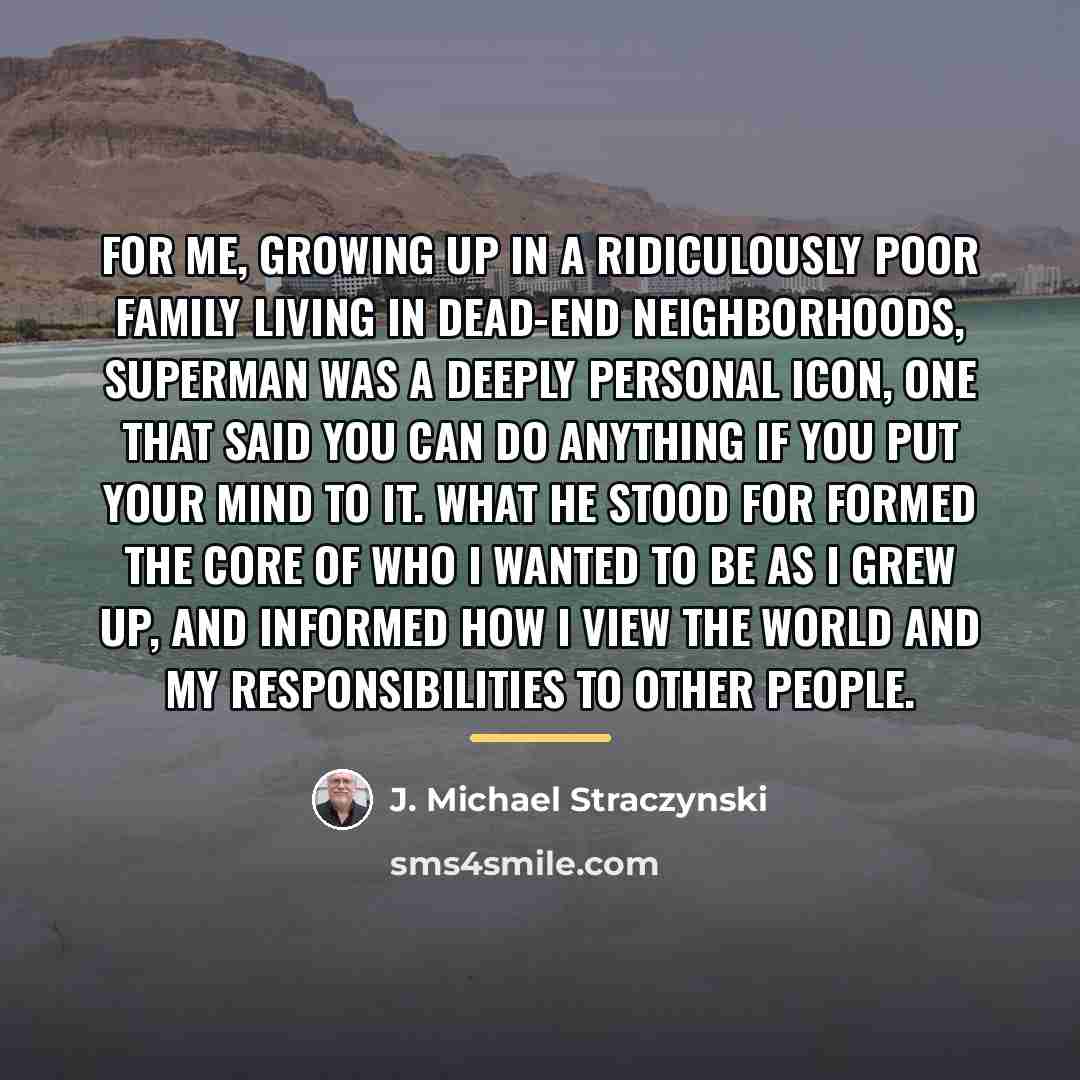 “For me, growing up in a ridiculously poor family living…” quote by J. Michael Straczynski