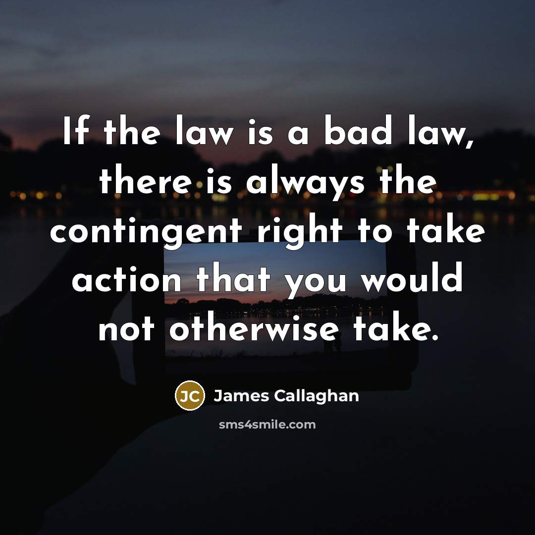 “If the law is a bad law, there is always…” quote by James Callaghan