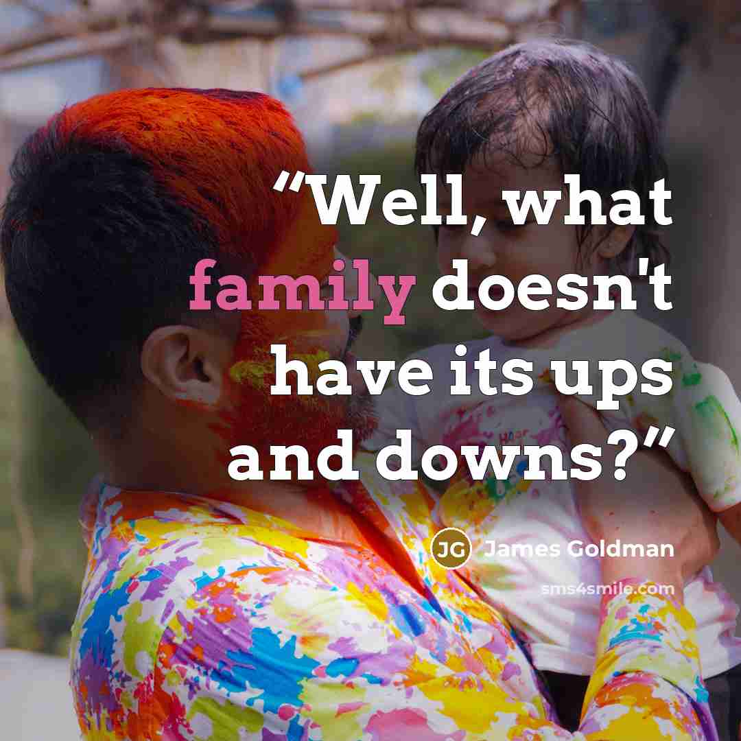 “Well, what family doesn't have its ups and downs?” quote by James Goldman