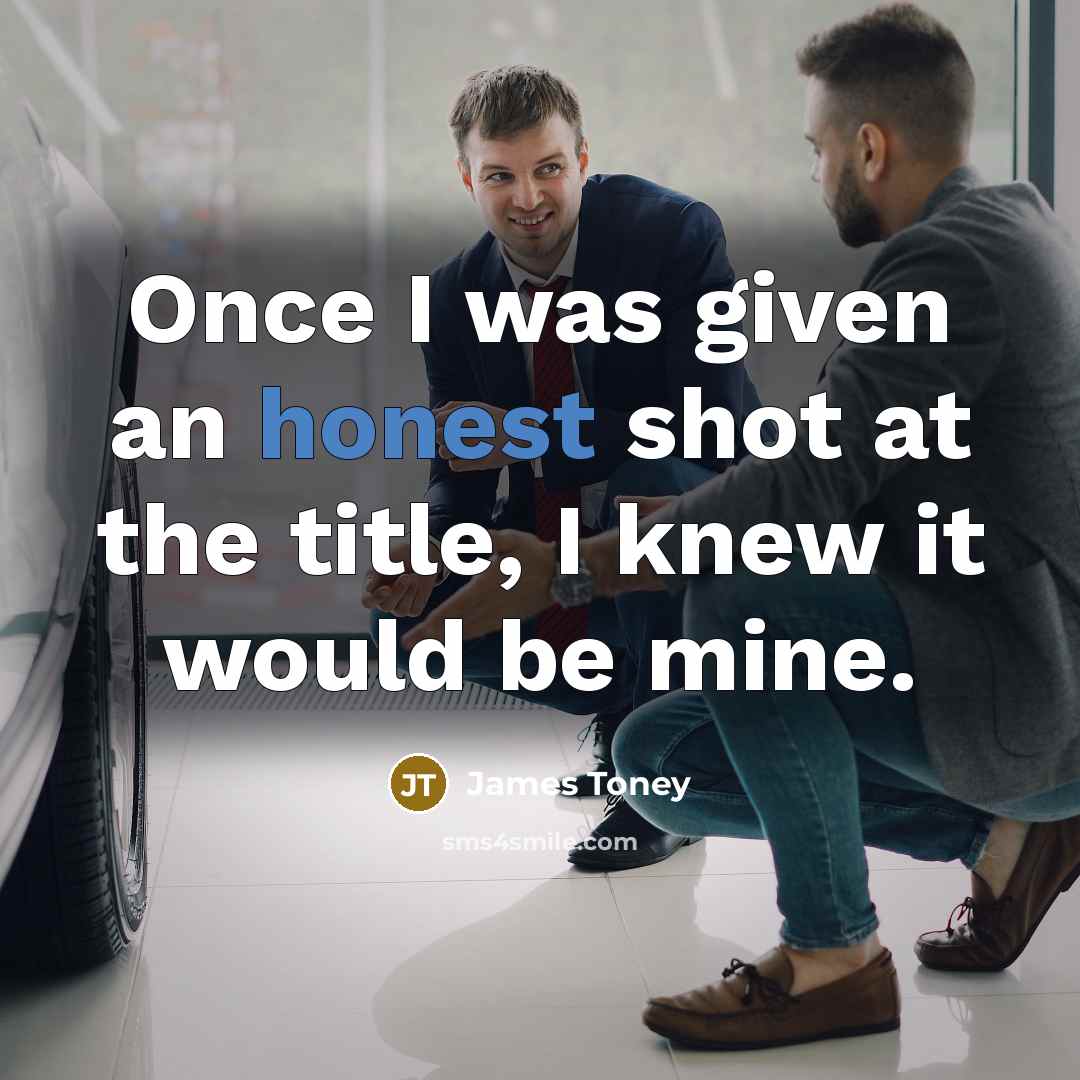 “Once I was given an honest shot at the title,…” quote by James Toney