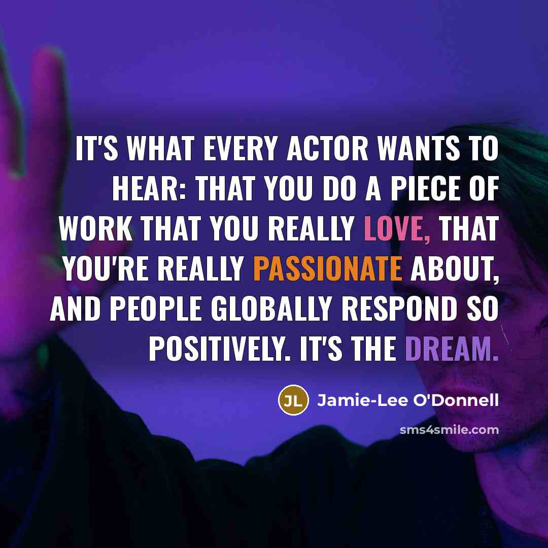 “It's what every actor wants to hear: that you do…” quote by Jamie-Lee O'Donnell