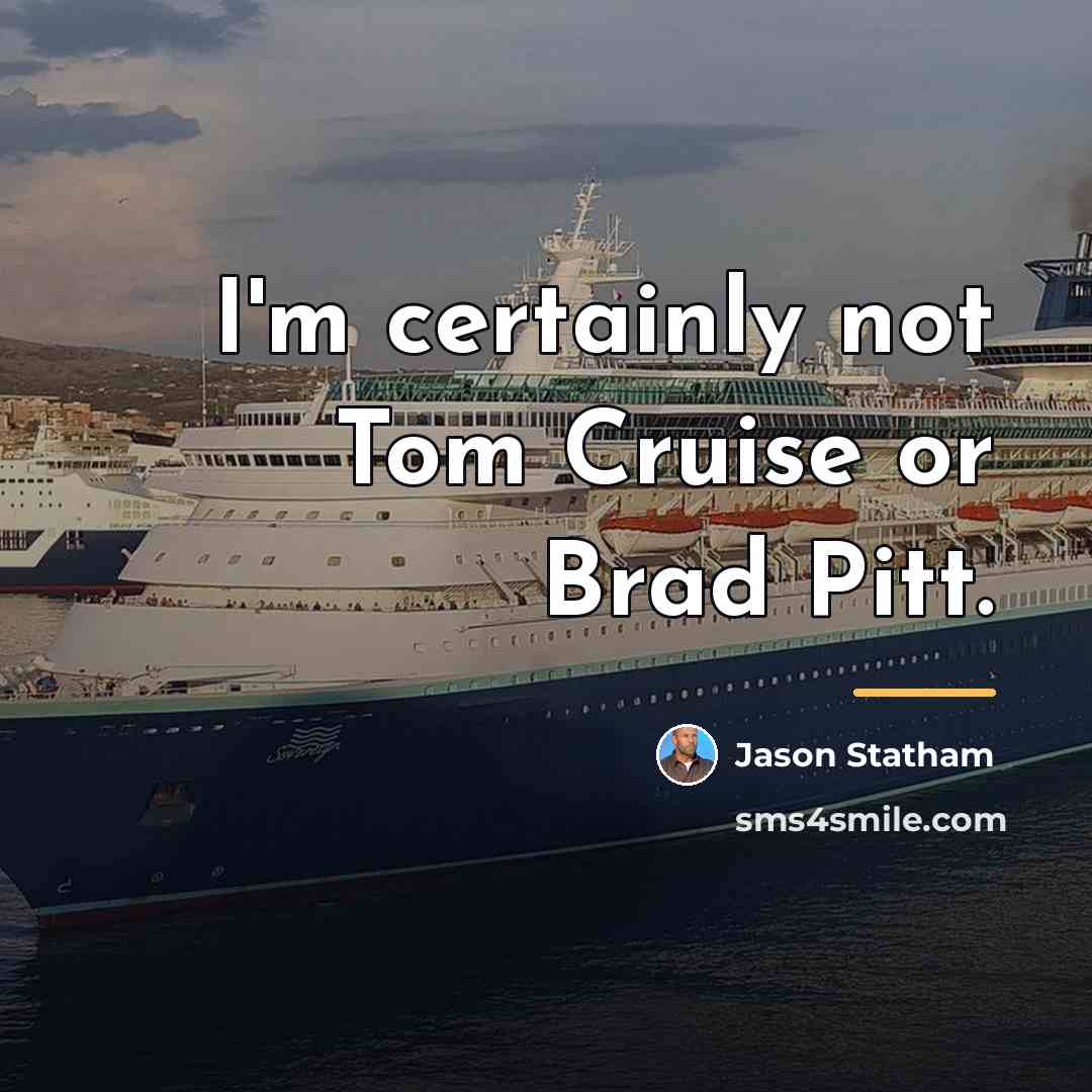 “I'm certainly not Tom Cruise or Brad Pitt.…” quote by Jason Statham