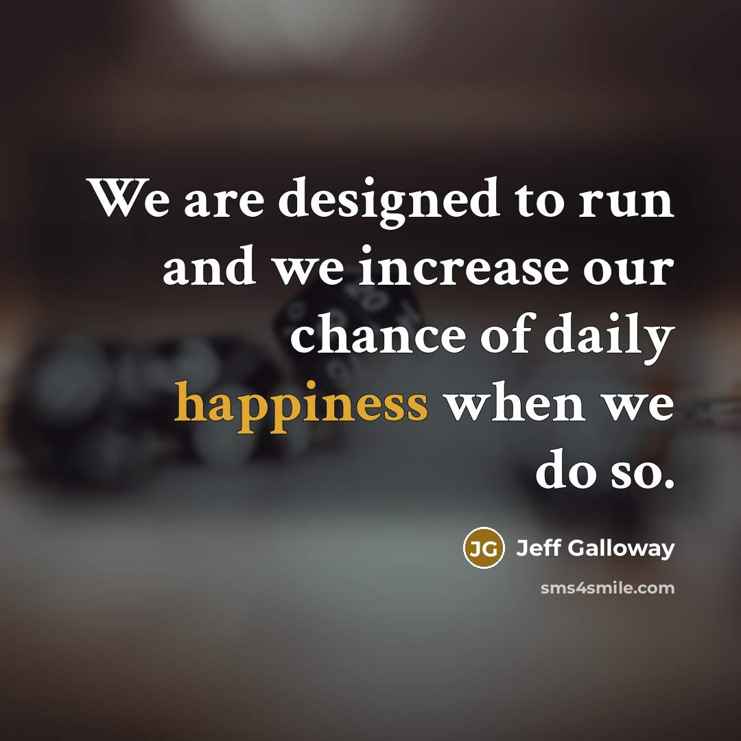 “We are designed to run and we increase our chance…” quote by Jeff Galloway