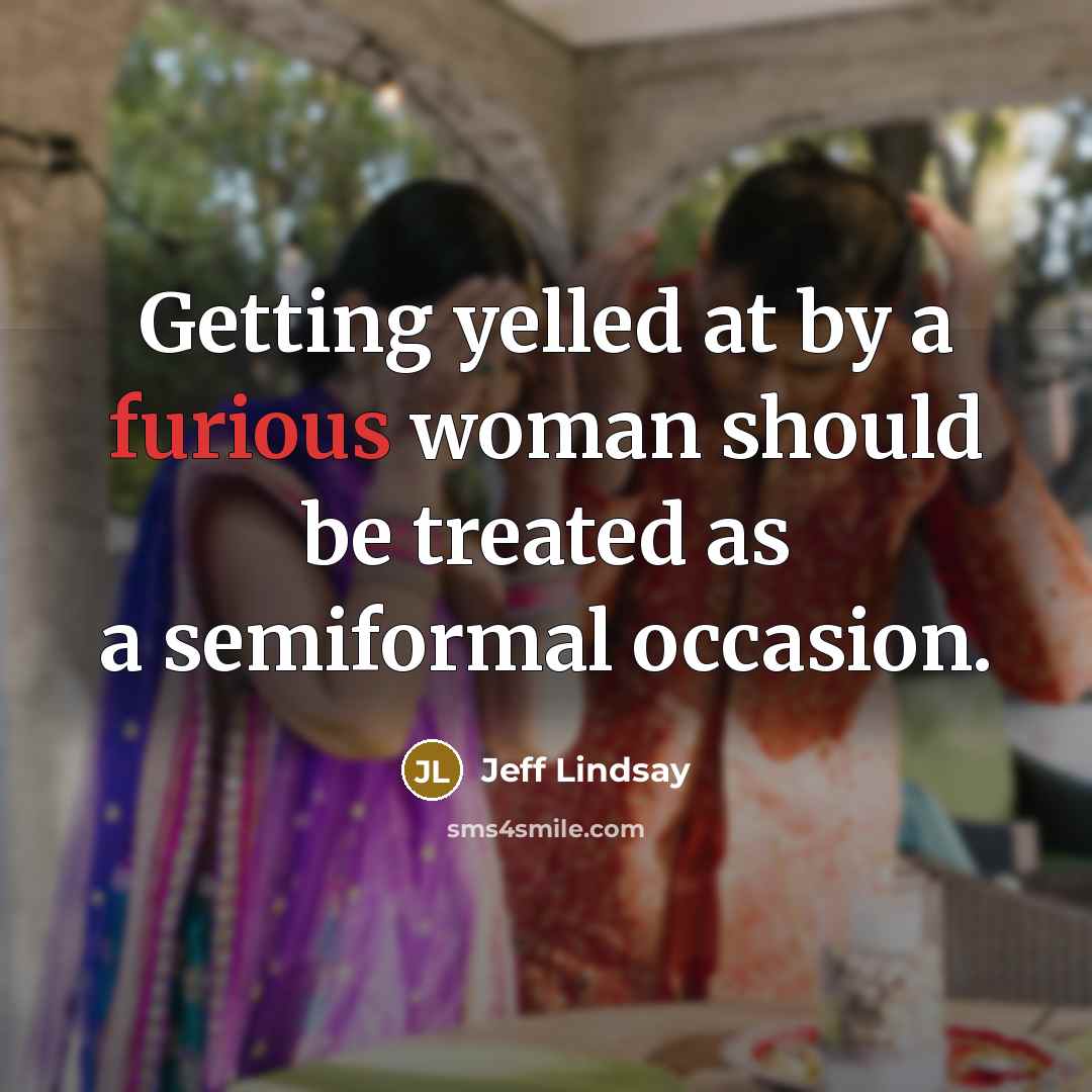“Getting yelled at by a furious woman should be treated…” quote by Jeff Lindsay