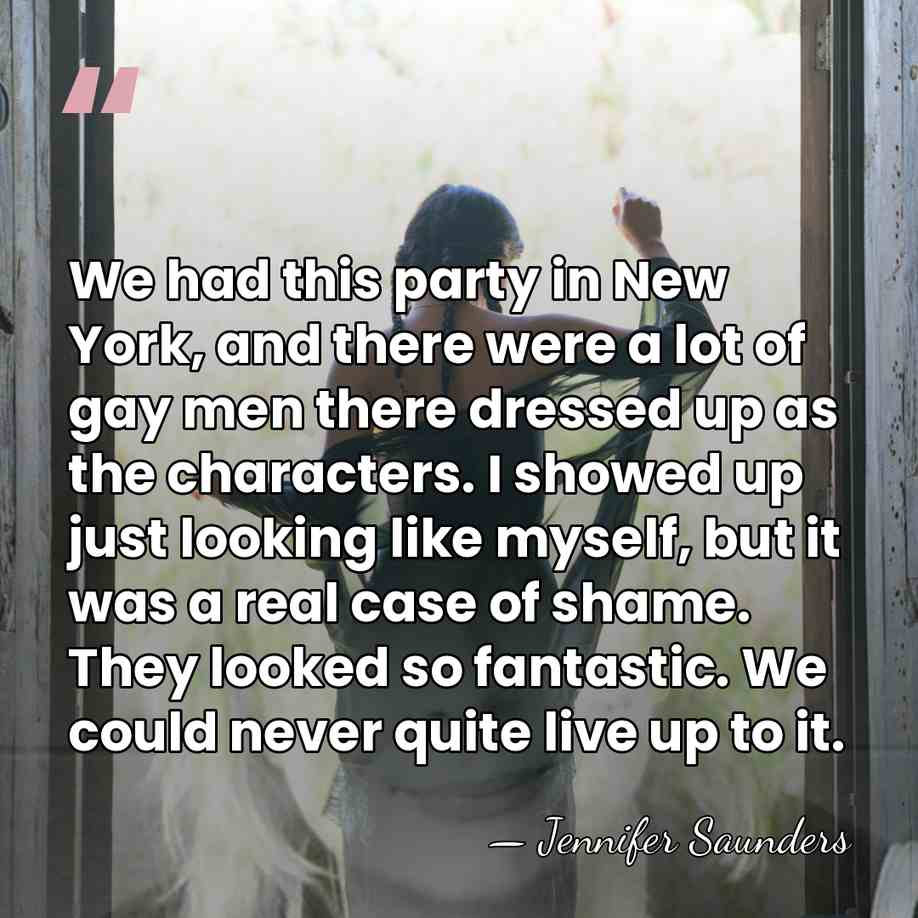 We had this party in New York, and there were a lot&hellip; - Jennifer Saunders