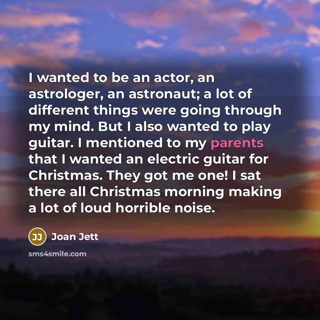 “I wanted to be an actor, an astrologer, an astronaut;…” quote by Joan Jett