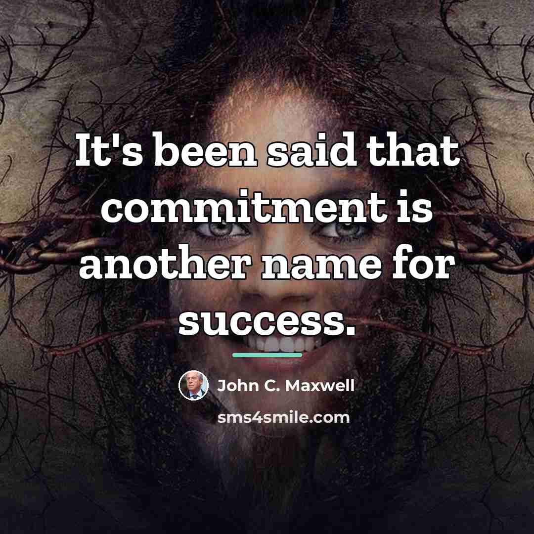 “It's been said that commitment is another name for success.…” quote by John C. Maxwell