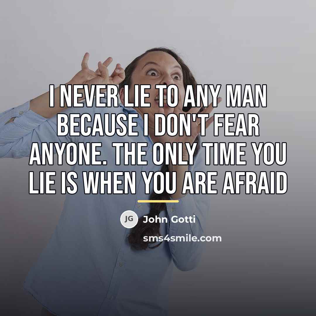 “I never lie to any man because I don't fear…” quote by John Gotti