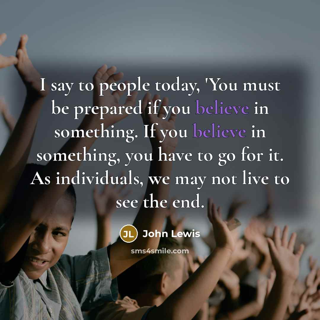 “I say to people today, 'You must be prepared if…” quote by John Lewis