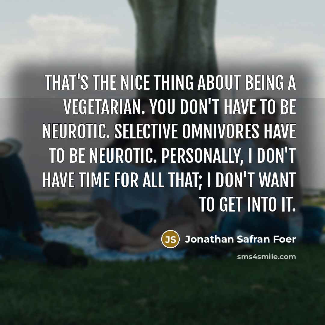 “That's the nice thing about being a vegetarian. You don't…” quote by Jonathan Safran Foer