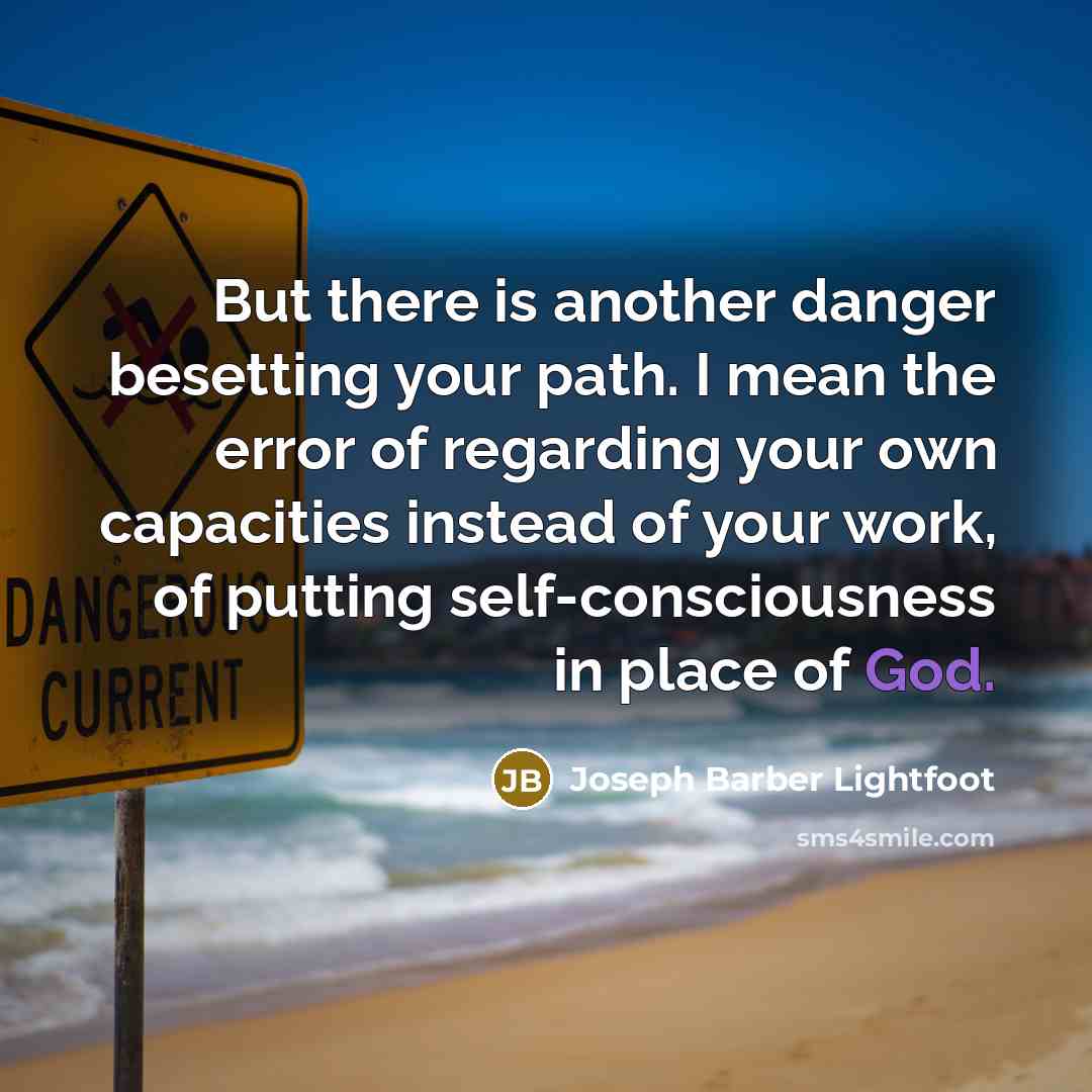 “But there is another danger besetting your path. I mean…” quote by Joseph Barber Lightfoot