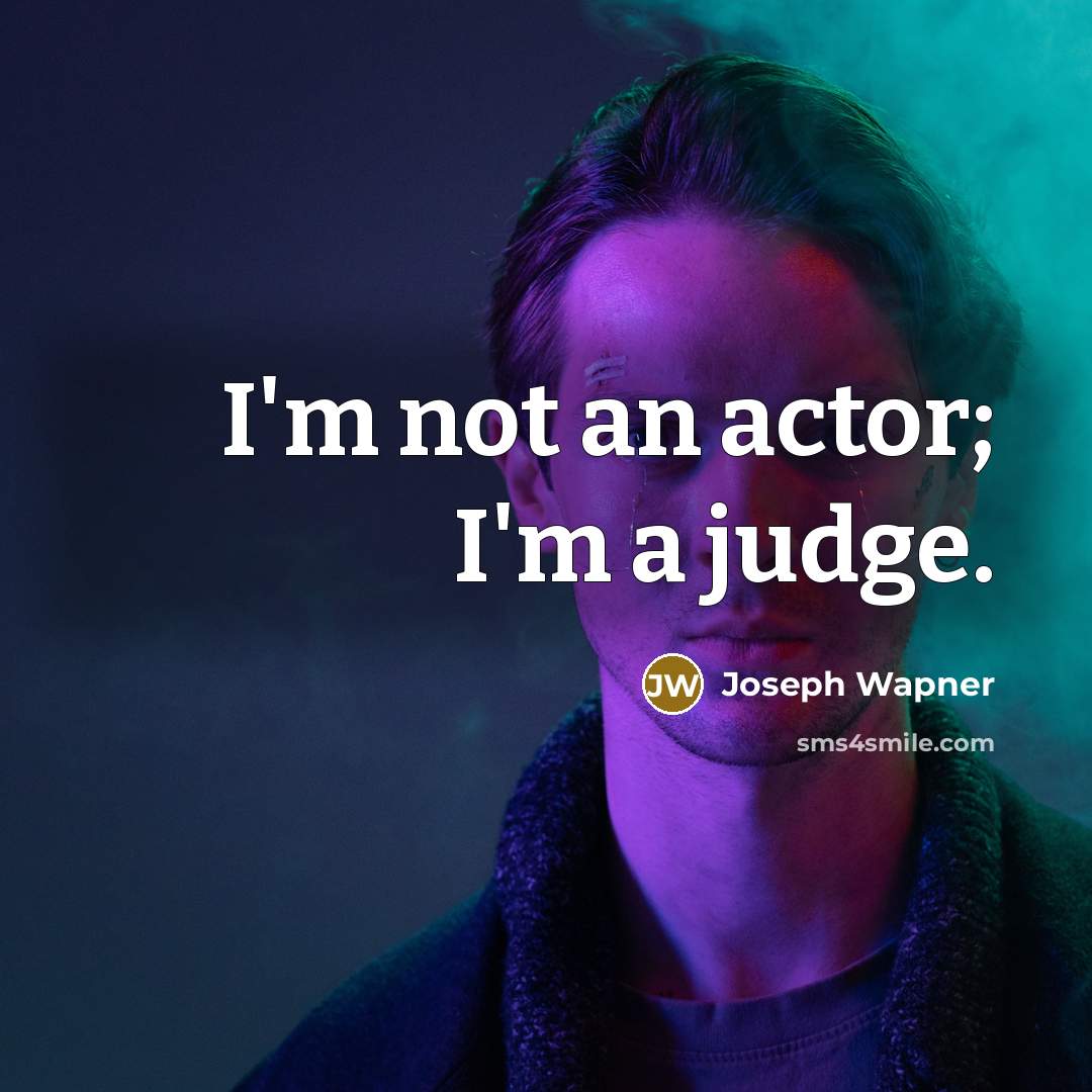 “I'm not an actor; I'm a judge.…” quote by Joseph Wapner