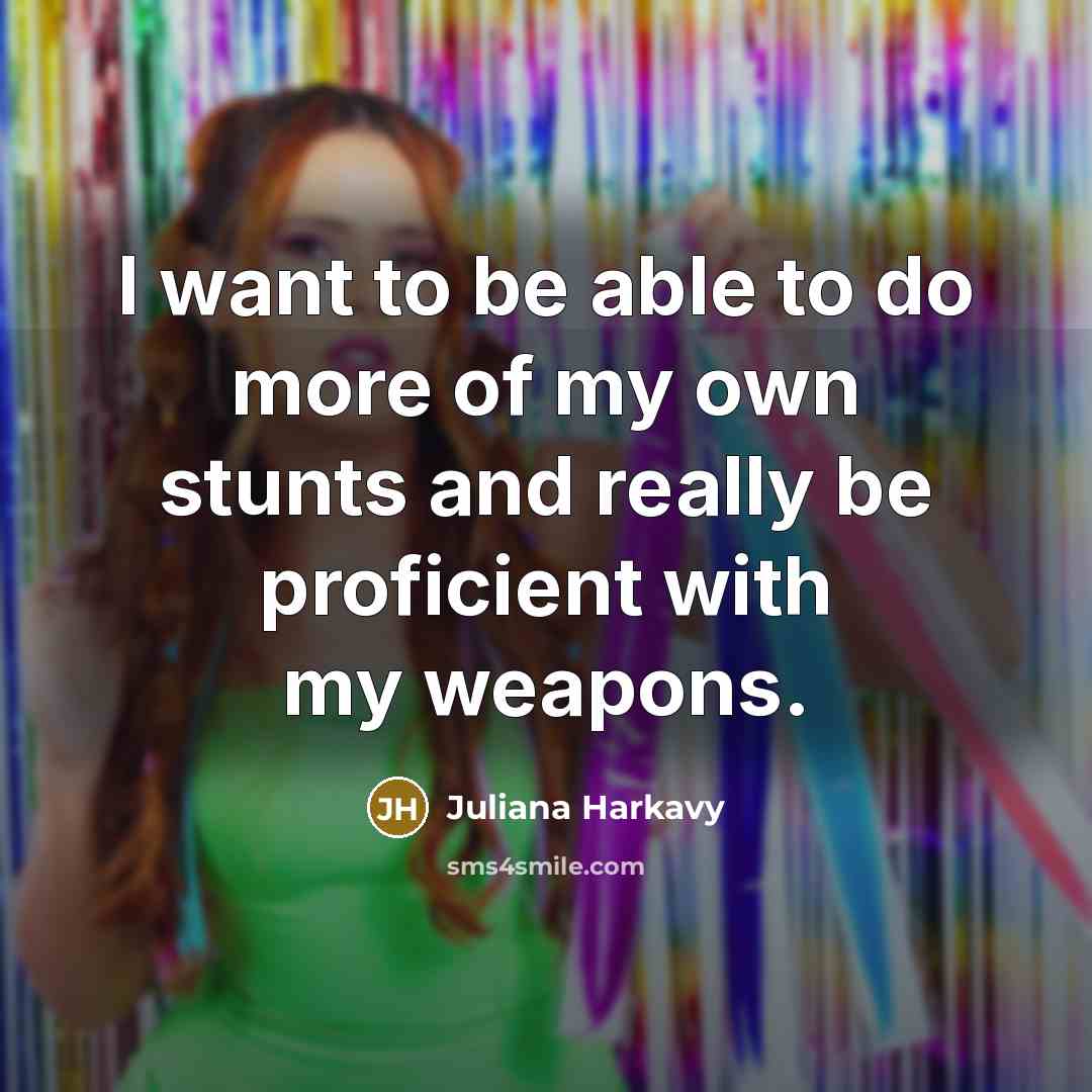“I want to be able to do more of my…” quote by Juliana Harkavy