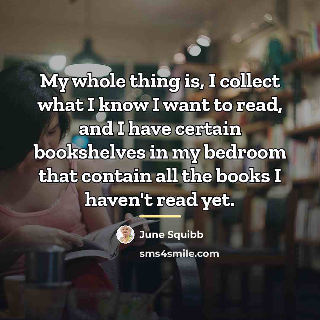 “My whole thing is, I collect what I know I…” quote by June Squibb