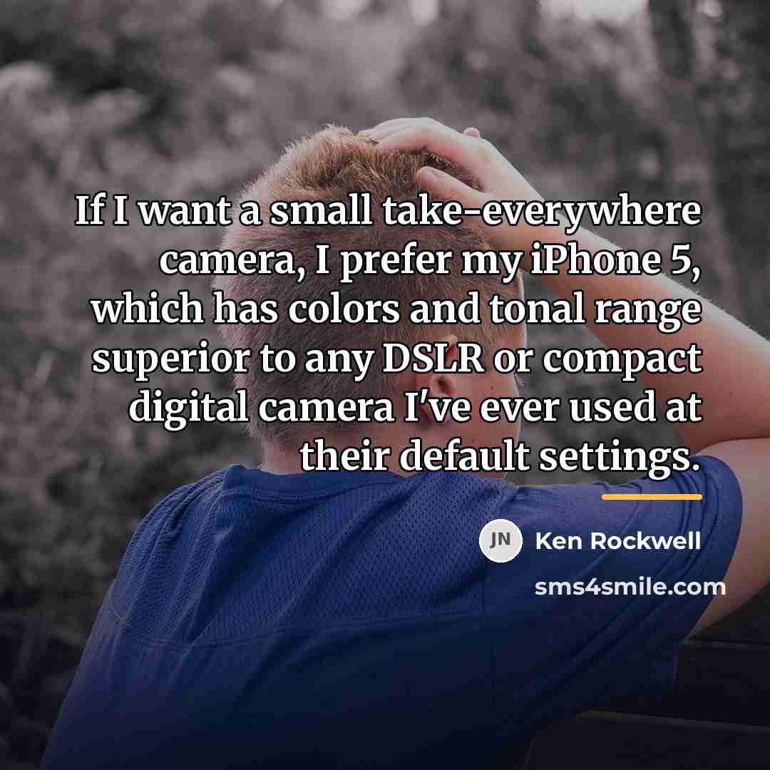 “If I want a small take-everywhere camera, I prefer my…” quote by Ken Rockwell