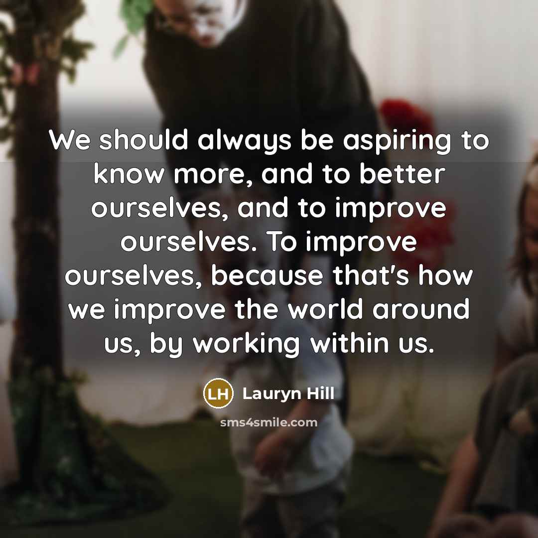“We should always be aspiring to know more, and to…” quote by Lauryn Hill